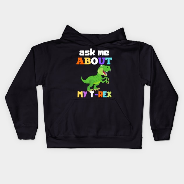 Ask Me About My Trex - Funny Dinosaur Kids Hoodie by Famgift